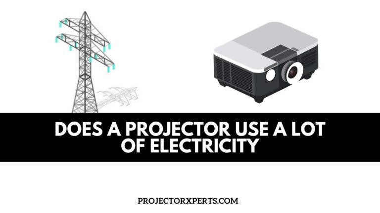 Does a Projector Use a Lot of Electricity? Complete Explanation