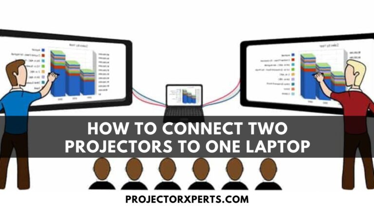 How To Connect Two Projectors To One Laptop? Effortless Setup