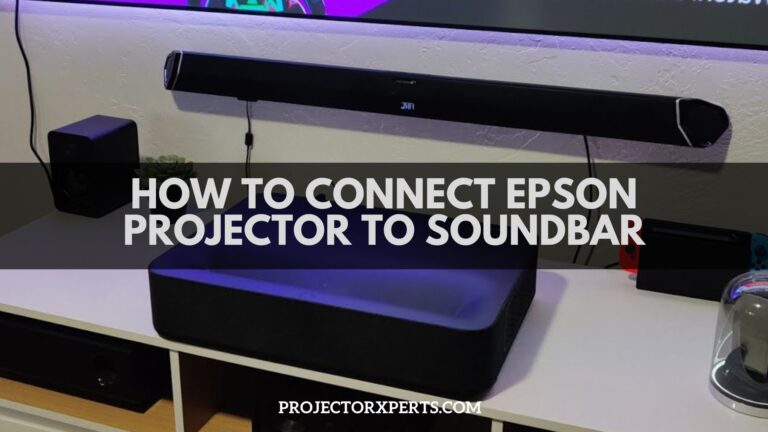 How to Connect Epson Projector to Soundbar? Easy Method For Quick Setup