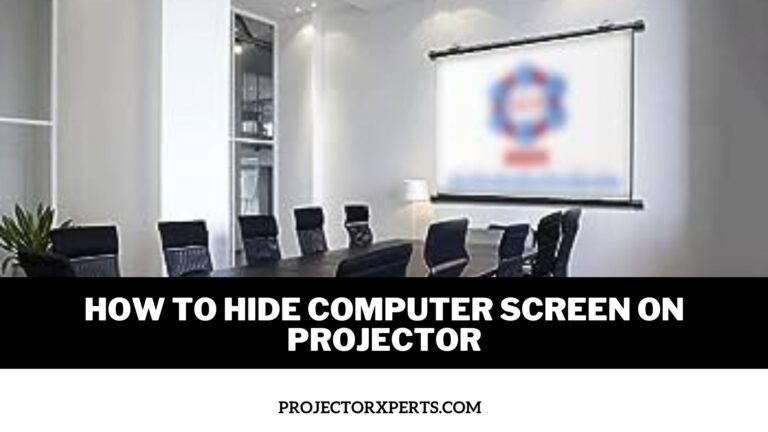 How to Hide Computer Screen on Projector? Xpert Tips for Projector Use