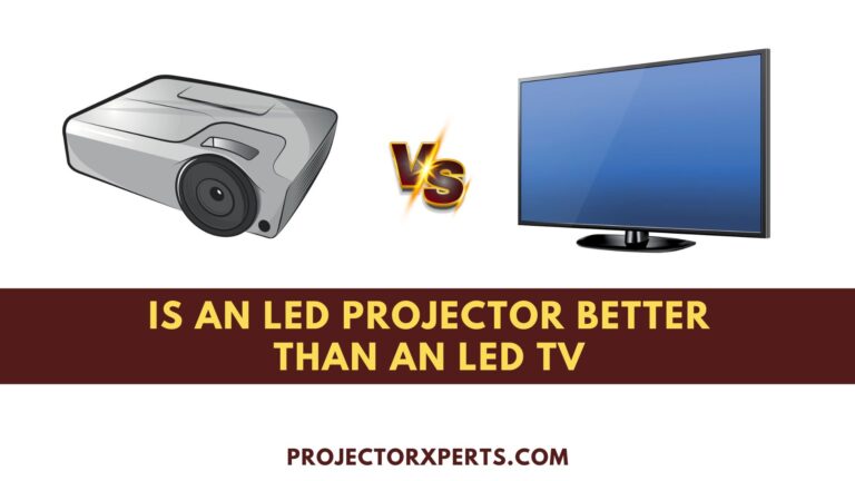 Is An LED Projector Better Than An LED TV? Which Wins the Visual War