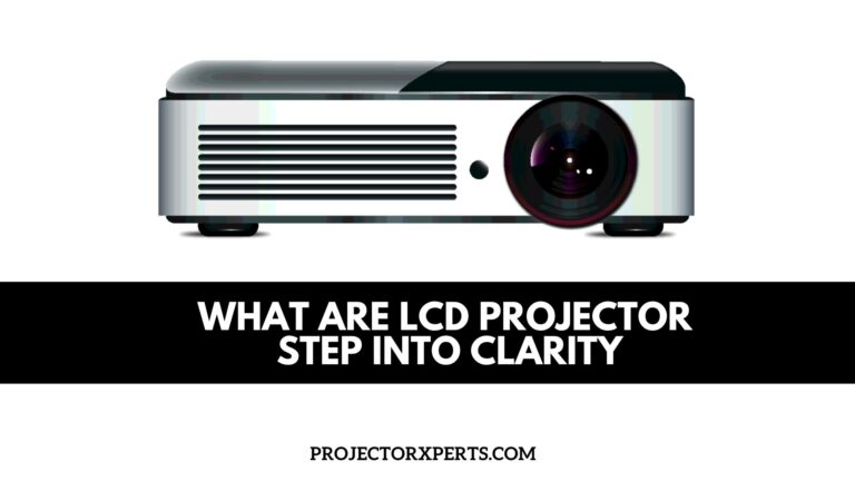 What are LCD projector? Step into Clarity