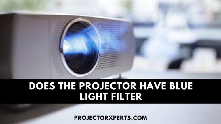 Does the Projector Have Blue Light Filter?