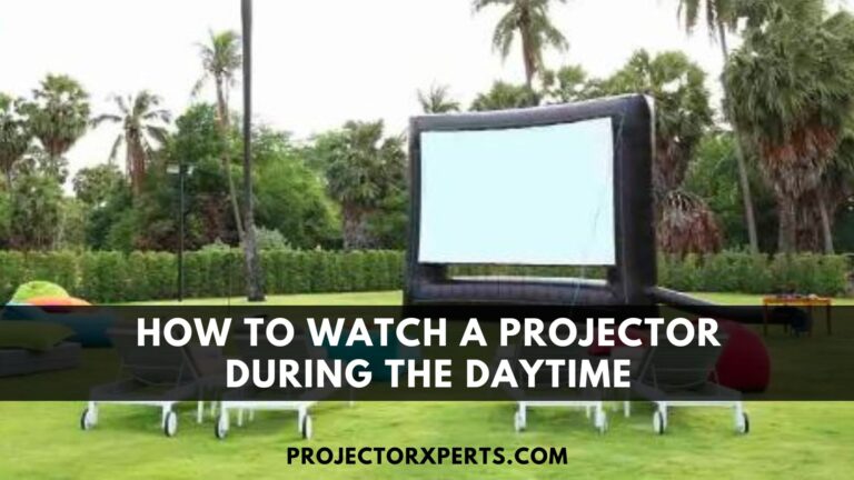 How to Watch a Projector During the Daytime?