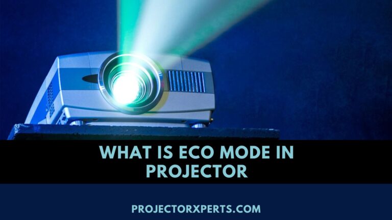 What Is Eco Mode In Projector? All About Eco Mode in Projectors