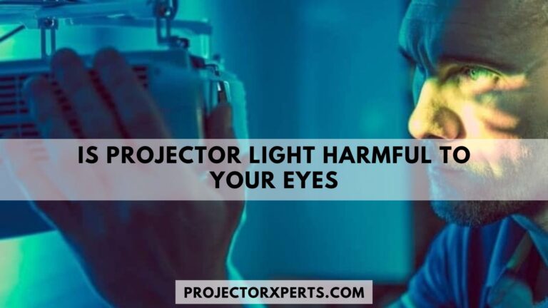 Is Projector Light Harmful To Your Eyes?