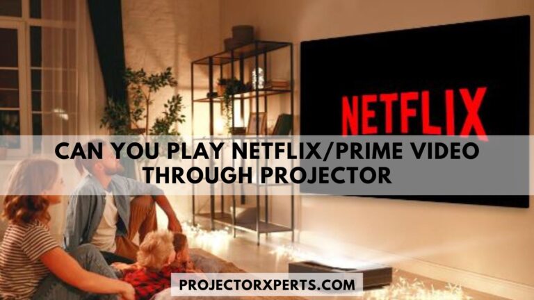 Can you Play Netflix/Prime Video Through Projector